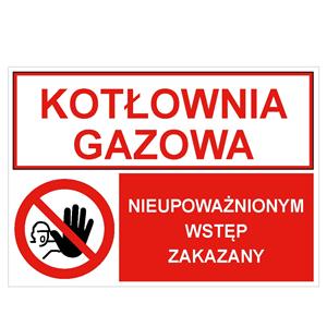 KOTŁOWNIA GAZOWA - NIEUPOWAŻNIONYM WSTĘP ZAKAZNY, ZNAK ŁĄCZONY, płyta PVC 1 mm, 297x210 mm