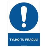 TYLKO TU PRACUJ! - znak BHP, płyta PVC A4, 2 mm