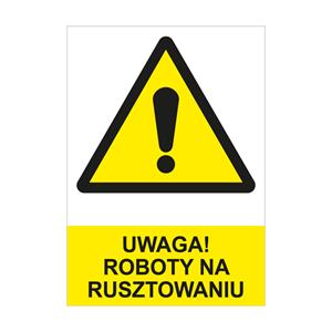 UWAGA! ROBOTY NA RUSZTOWANIU- znak BHP, płyta PVC A4, 2 mm