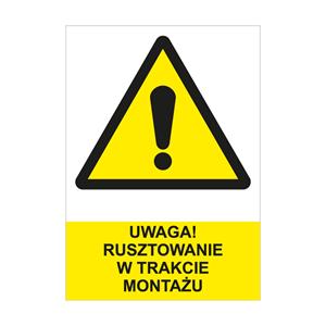 UWAGA! RUSZTOWANIE W TRAKCIE MONTAŻU - znak BHP, płyta PVC A4, 0,5 mm