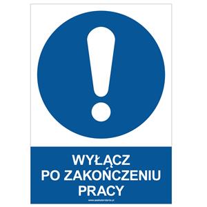 WYŁĄCZ PO ZAKOŃCZENIU PRACY - znak BHP, płyta PVC A4, 2 mm