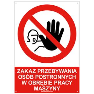 ZAKAZ PRZEBYWANIA OSÓB POSTRONNYCH W OBRĘBIE PRACY MASZYNY - znak BHP z dziurkami, płyta PVC A5, 2 mm