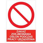 ZAKAZ ZDEJMOWANIA OSŁON PODCZAS PRACY URZĄDZENIA - znak BHP, płyta PVC A5, 2 mm