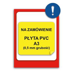 ZNAK NA INDYWIDUALNE ZAMÓWIENIE - znak BHP, płyta PVC 0,5 mm, A3